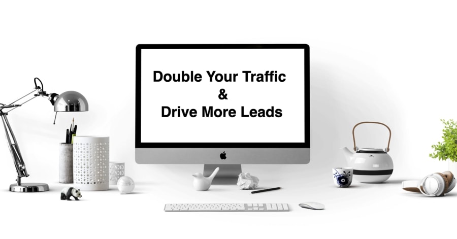How to Double Your Website Traffic and Drive More Leads